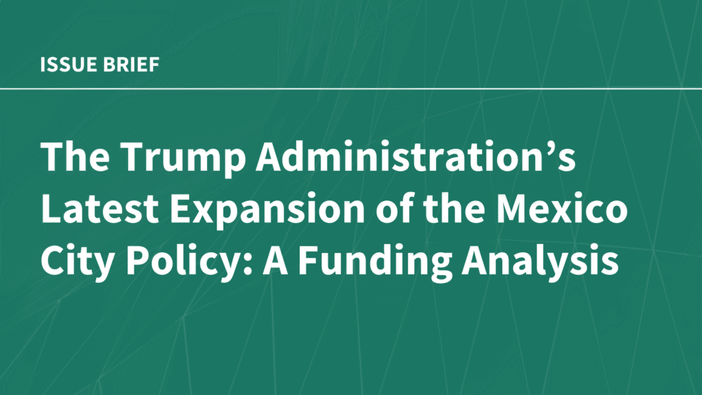 The Trump Administration’s Latest Expansion of the Mexico City Policy: A Funding Analysis