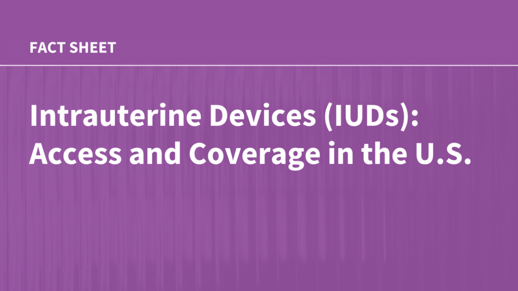 Intrauterine Devices (IUDs): Access and Coverage in the U.S.