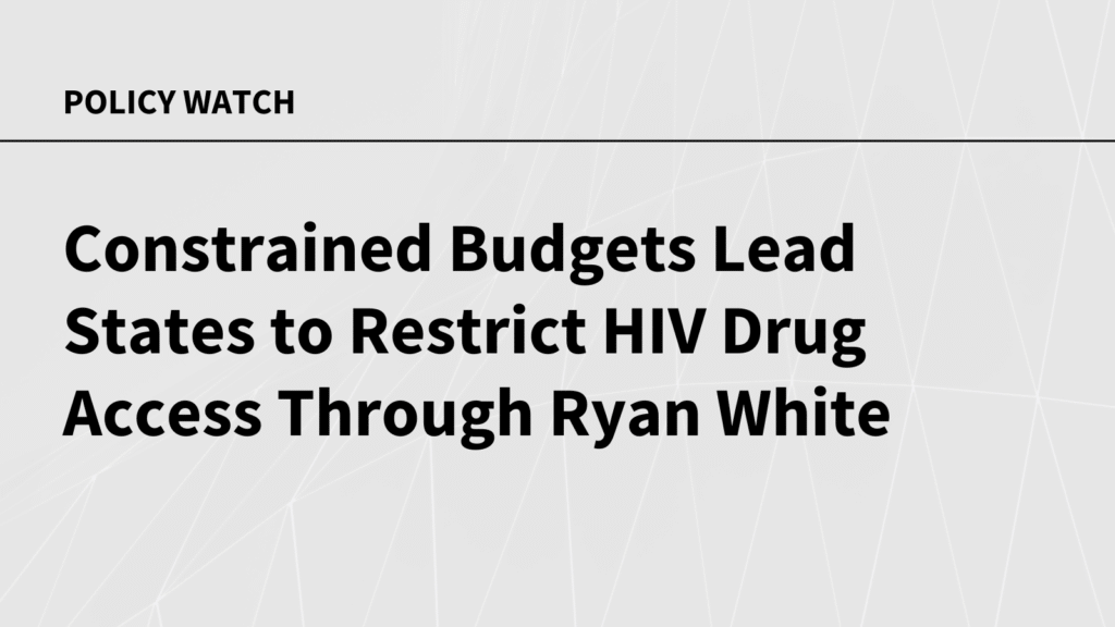 Constrained Budgets Lead States to Restrict HIV Drug Access Through Ryan White Constrained Budgets Lead States to Restrict HIV Drug Access Through Ryan White