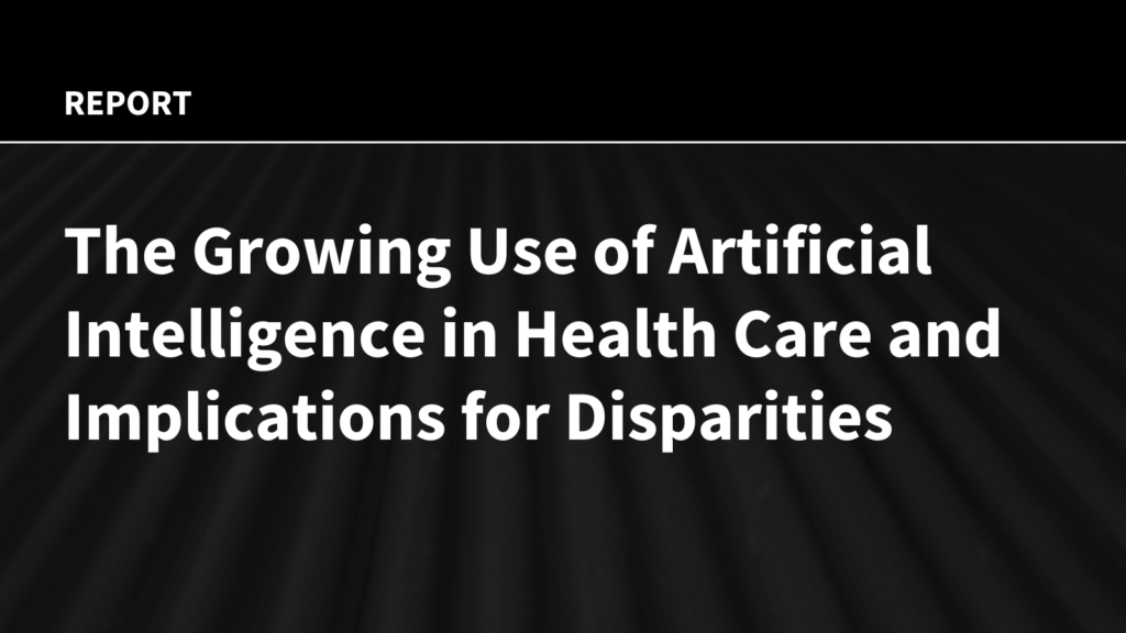 The Growing Use of Artificial Intelligence in Health Care and Implications for Disparities